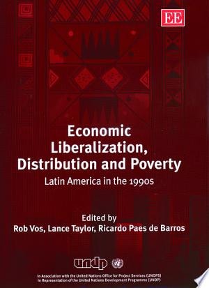 Economic Liberalization, Distribution, and Poverty Latin America in the 1990s
