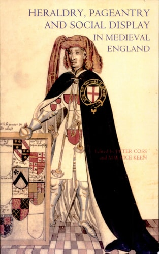 Heraldry, Pageantry and Social Display in Medieval England