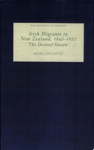 Irish Migrants in New Zealand, 1840-1937 'the Desired Haven'