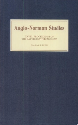Anglo-Norman Studies XXVIII Proceedings of the Battle Conference 2005