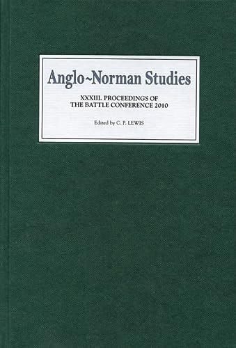 Anglo-Norman Studies XXXIII Proceedings of the Battle Conference 2010