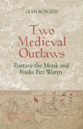 Two Medieval Outlaws Eustace the Monk and Fouke Fitz Waryn
