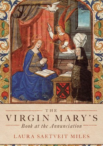 The Virgin Mary's Book at the Annunciation Reading, Interpretation, and Devotion in Medieval England