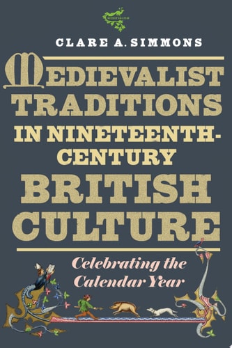 Medievalist Traditions in Nineteenth-century British Culture Celebrating the Calendar Year
