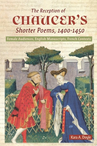 The Reception of Chaucer's Shorter Poems, 1400-1450 Female Audiences, English Manuscripts, French Contexts