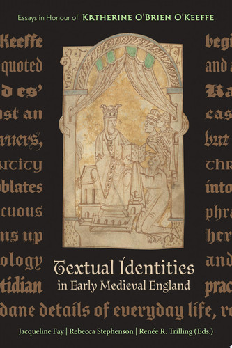 Textual Identities in Early Medieval England Essays in Honour of Katherine O'Brien O'Keeffe