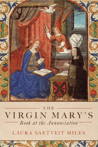 The Virgin Mary's Book at the Annunciation Reading, Interpretation, and Devotion in Medieval England