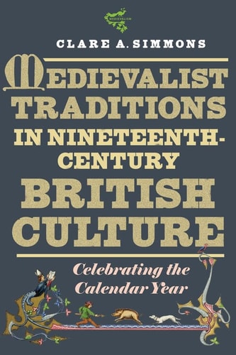 Medievalist Traditions in Nineteenth-Century British Culture Celebrating the Calendar Year