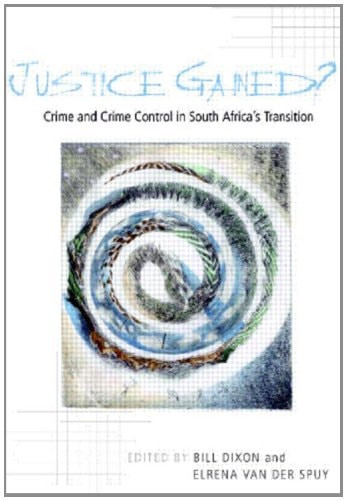Justice Gained?: Crime and Crime Control in South Africa's Transition