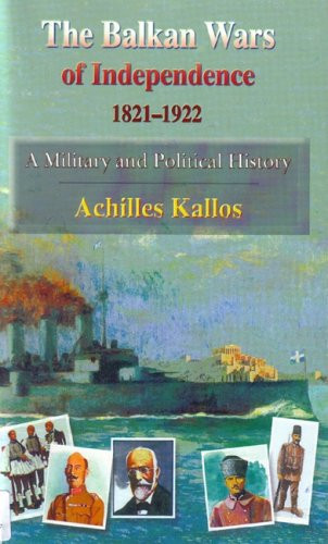 Balkan Wars of Independence 1821-1922,A Military and Political History
