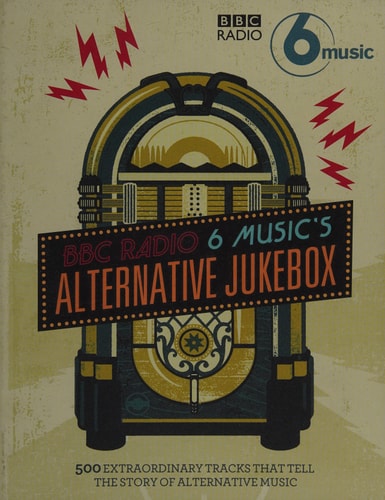 The Alternative Jukebox 500 extraordinary tracks that tell a story of alternative music