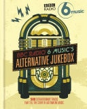 BBC Radio 6 Music’s Alternative Jukebox 500 Extraordinary Tracks That Tell the Story of Alternative Music