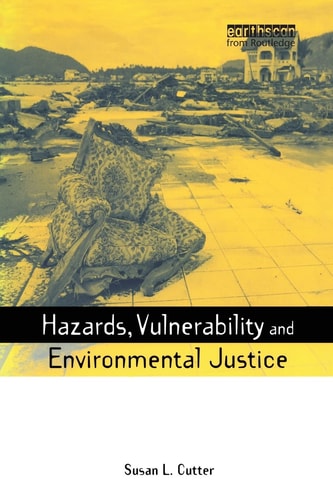 Hazards Vulnerability and Environmental Justice (Earthscan Risk in Society)