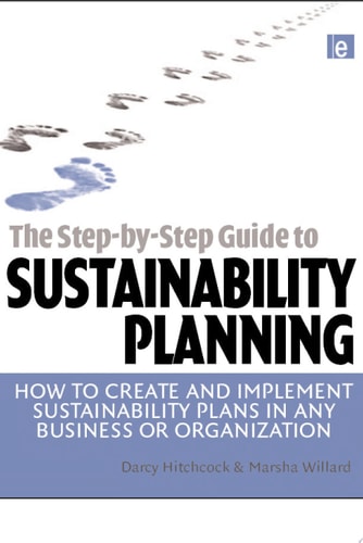 The Step-by-step Guide to Sustainability Planning How to Create and Implement Sustainability Plans in Any Business Or Organization