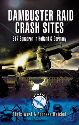 Dambuster crash sites: 617 Dambuster Squadron crash sites in Holland and Germany