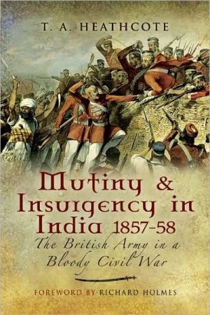 Mutiny and Insurgency in India 1857-58: The British Army in a Bloody Civil War