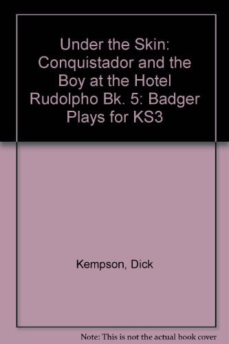 Under the Skin Conquistador and the Boy at the Hotel Rudolpho Bk. 5: Badger Plays for Ks3