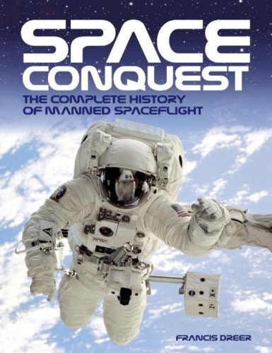 Space Conquest The Complete History of Manned Spaceflight