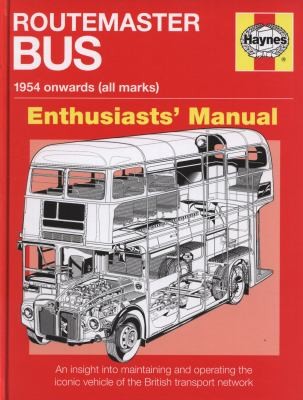 Routemaster Bus Manual: An Insight Into Maintaining And Operating The Iconic Vehicle Of The British Transport Network