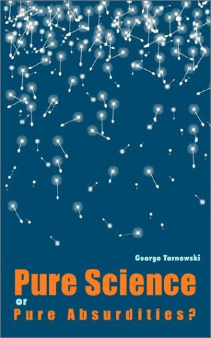 Pure Science Or Pure Absurdities? In Defence of Our Natural View of the World