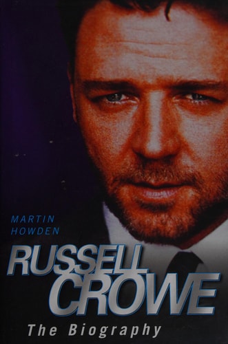 Russell Crowe The Biography