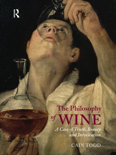 The Philosophy of Wine A Case of Truth, Beauty and Intoxication