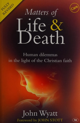 Matters of Life and Death Human Dilemmas In The Light Of The Christian Faith