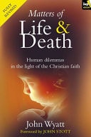 Matters of life and death Human Dilemmas in the Light of the Christian Faith (2nd Edition)