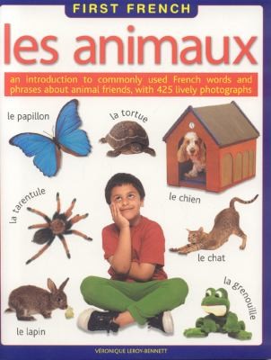 Les Animaux: An Introduction to Commonly Used French Words and Phrases About Animal Friends with More Than 425 Lively Photographs