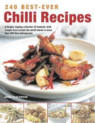 240 Bestever Chilli Recipes: A Tonguetingling Collection Of Fantastic Chilli Recipes From Around The World Shown In More Than 240 Fiery Photographs