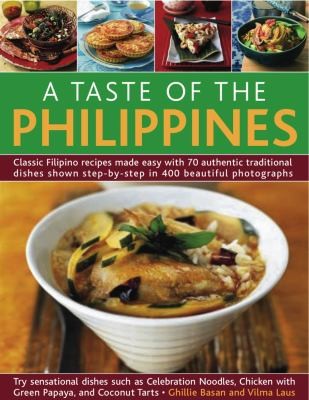 A Taste in the Philippines: Classic Filipino Recipes Made Easy with 70 Authentic Traditional Dishes Shown Step-by-step in 400 Beautiful Photographs