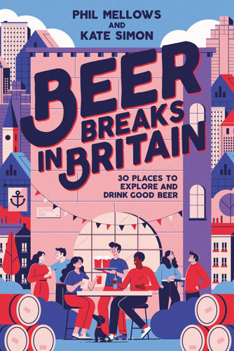Beer Breaks in Britain 30 Places to Explore and Drink Good Beer