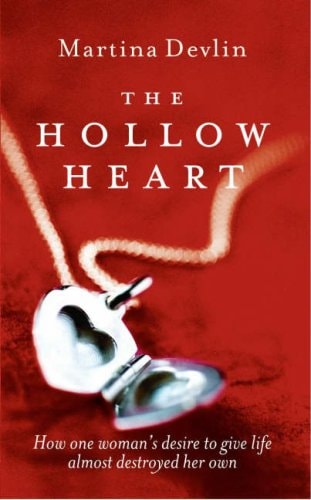 The Hollow Heart: The True Story of One Woman's Desire to Give Life and How it Almost Destroyed Her Own