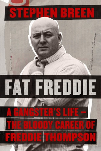 Fat Freddie A Gangster's Life - the Bloody Career of Freddie Thompson