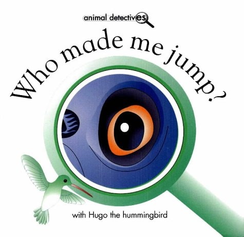 Who Made Me Jump? With Hugo the Hummingbird