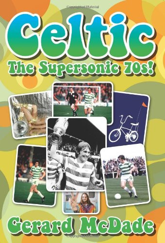 Celtic The Supersonic 70s!