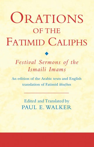 Orations of the Fatimid Caliphs: Festival Sermons of the Ismaili Imams (Ismaili Texts and Translations)