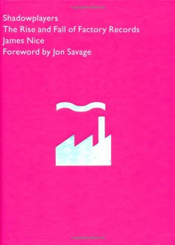 Shadowplayers The Rise and Fall of Factory Records