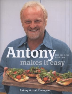 Antony Makes It Easy: Fuss-free Meals In Minutes