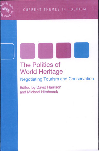 The politics of world heritage : negotiating tourism and conservation