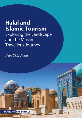Halal and Islamic Tourism: Exploring the Landscape and the Muslim Traveller’s Journey (Tourism Essentials, 7)