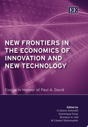 New Frontiers in the Economics of Innovation and New Technology Essays in Honour of Paul A. David