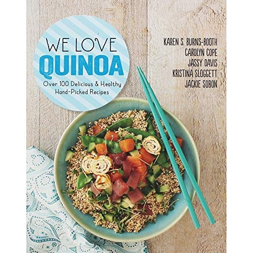 We Love Quinoa Over 100 Delicious & Healthy Hand-picked Recipes