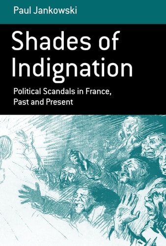 Shades of Indignation Political Scandals in France, Past and Present