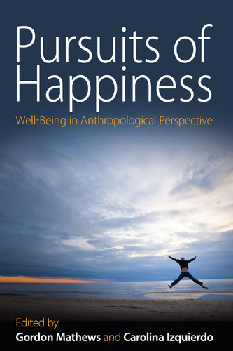 Pursuits of Happiness Well-Being in Anthropological Perspective