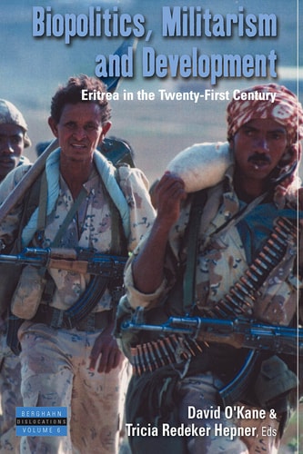 Biopolitics, Militarism, and Development Eritrea in the Twenty-First Century