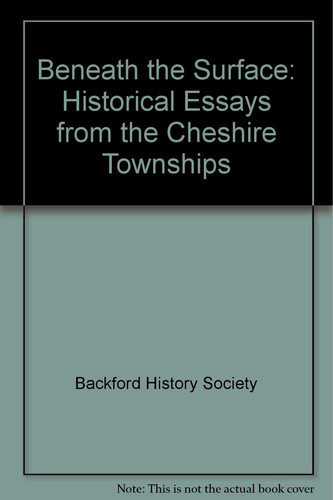 Beneath the Surface: Historical Essays from the Cheshire Townships