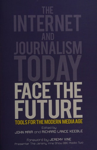 Face the Future: Tools for the Modern Media Age The Internet and Journalism Today