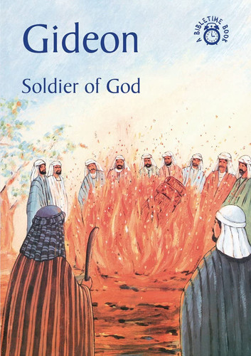 Gideon, soldier of God: the story of Gideon accurately retold from the Bible (from the Book of Judges 6-8)