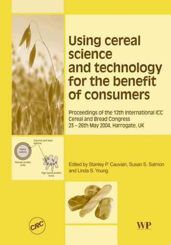 Using Cereal Science and Technology for the Benefit of Consumers Proceedings of the 12th International ICC Cereal and Bread Congress, 24-26th May, 2004, Harrogate, UK